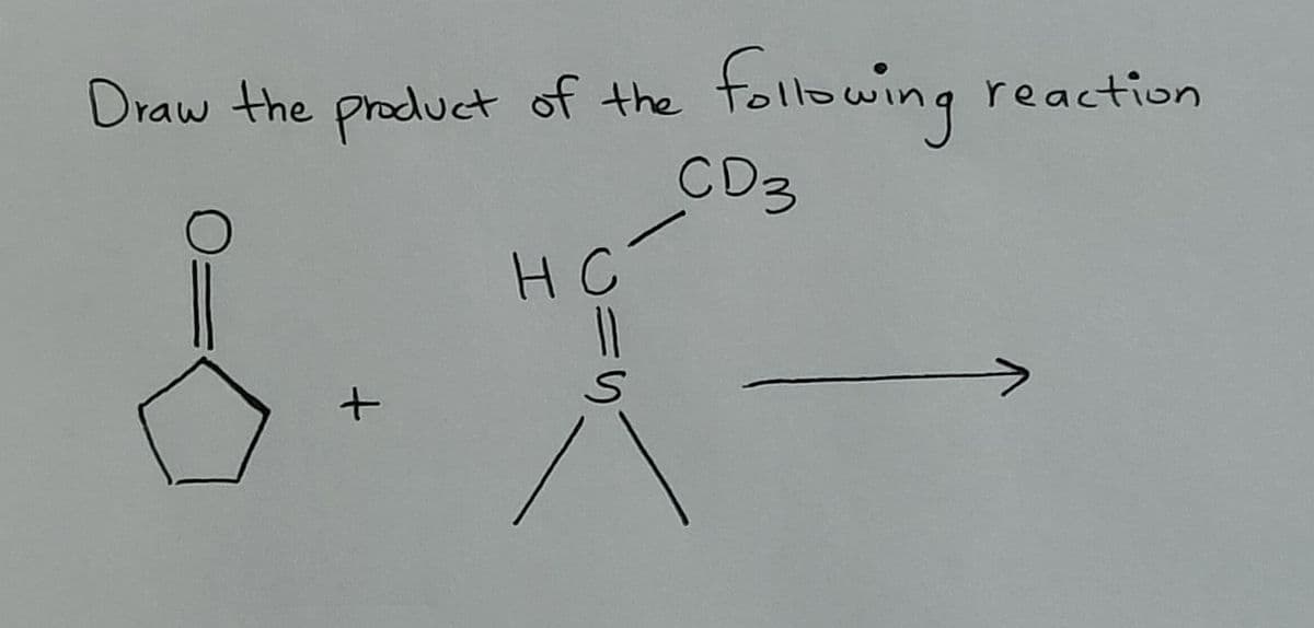 Draw the product of the
HC
U=
S. J
+
S
following
CD 3
reaction
