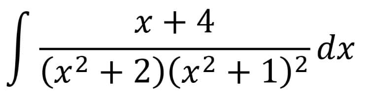 x + 4
dx
(x² + 2)(x² + 1)2
