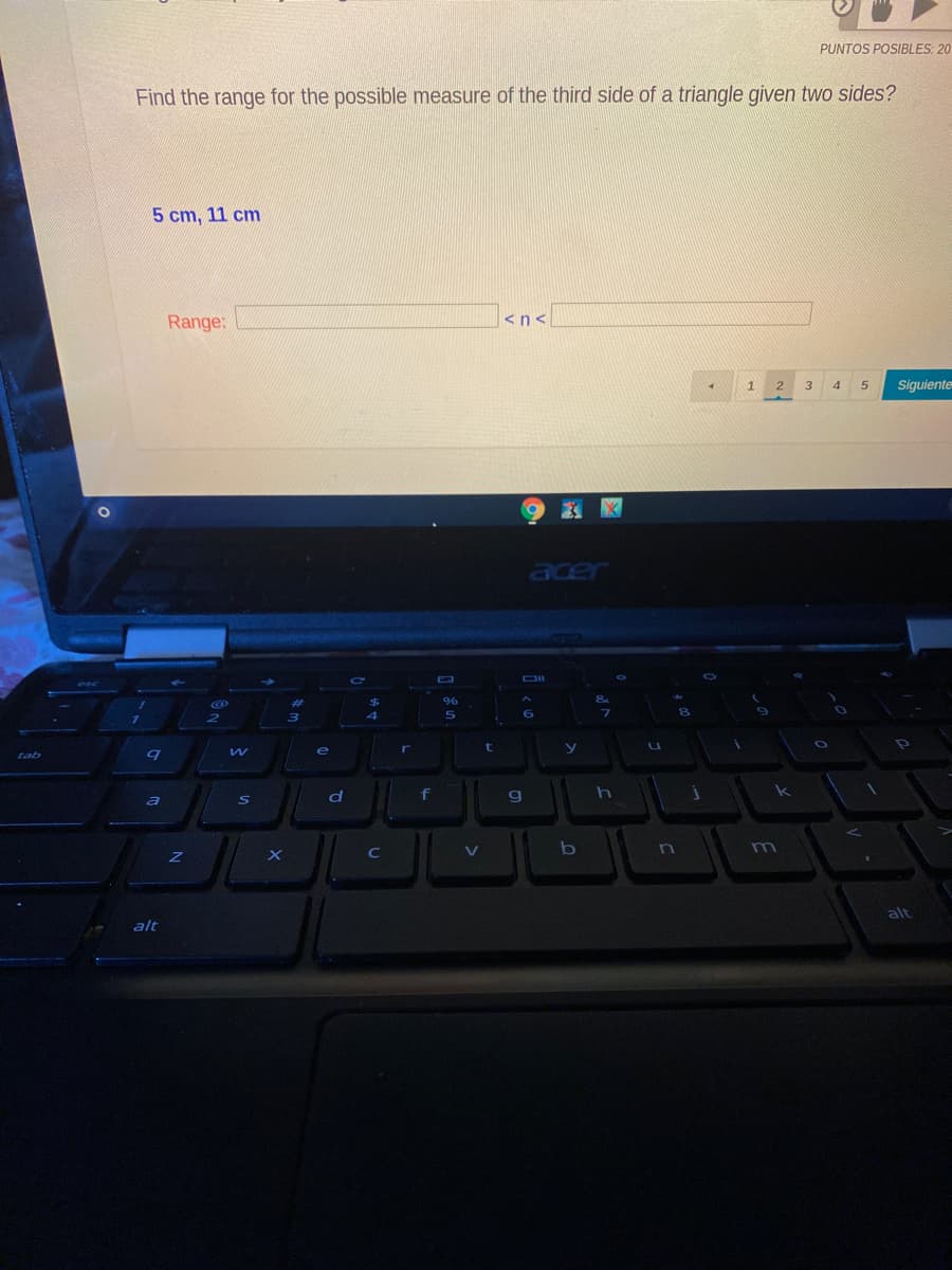 PUNTOS POSIBLES: 20
Find the range for the possible measure of the third side of a triangle given two sides?
5 cm, 11 cm
Range:
<n<
3
Siguiente
acer
t
f
g
m
alt
alt
