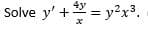 Solve y' + = y²x³.
y2x3.
