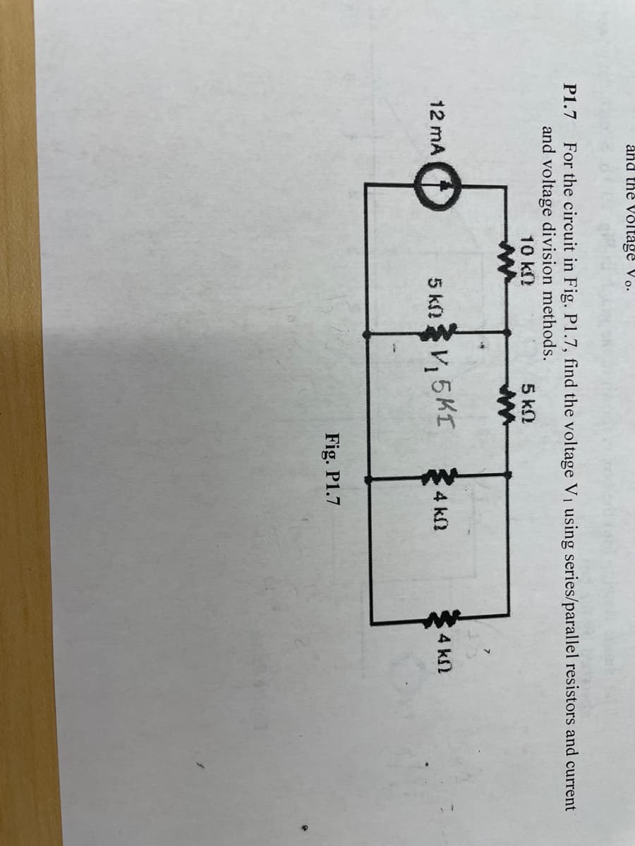 and the voltage Vo.
P1.7 For the circuit in Fig. P1.7, find the voltage V₁ using series/parallel resistors and current
and voltage division methods.
10 k
5 ΚΩ
ww
ww
4 k
4 ks)
5 kn V₁5KI
12 mA
Fig. P1.7