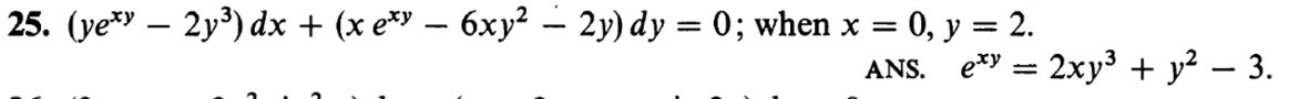 25. (ye*" – 2y³) dx + (x e* – 6xy² - 2y) dy = 0; when x = 0, y = 2.
ANS. e*y = 2xy³ + y² – 3.
