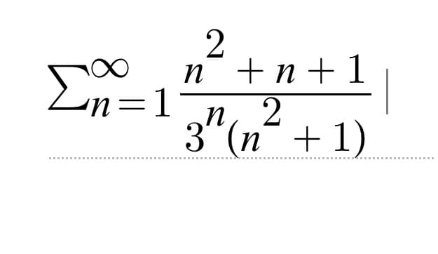Σn=1
‒‒‒‒‒
2
n+n+1
2
3^ (n² + 1)
