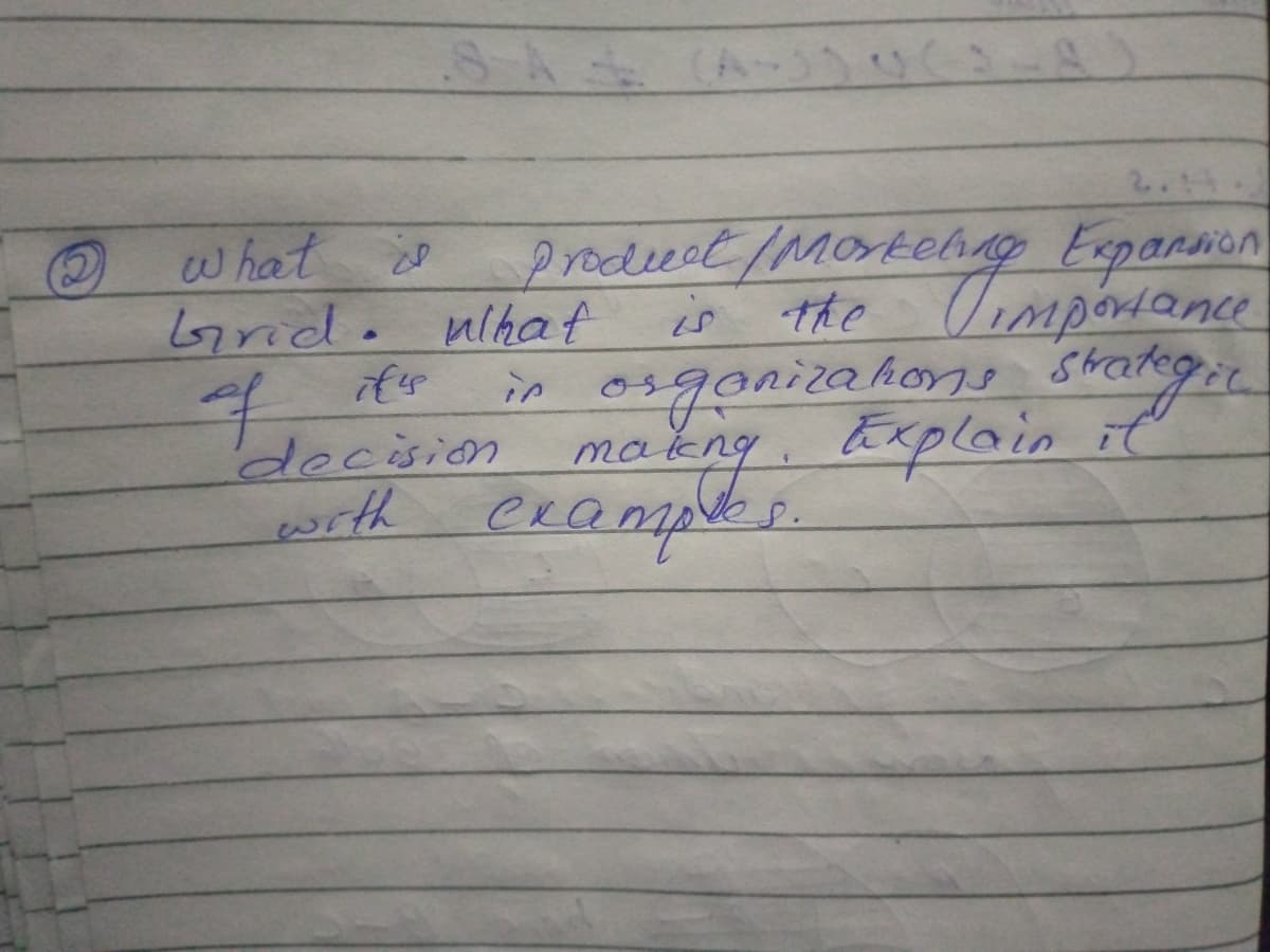 BA (A
2.14
what
6irid. nlhat
7.
prodeect /MorteliAg Espannon
the Uimpónance
is
in osgonizahons sthategit
decision
makng. Explain
orth eramples
