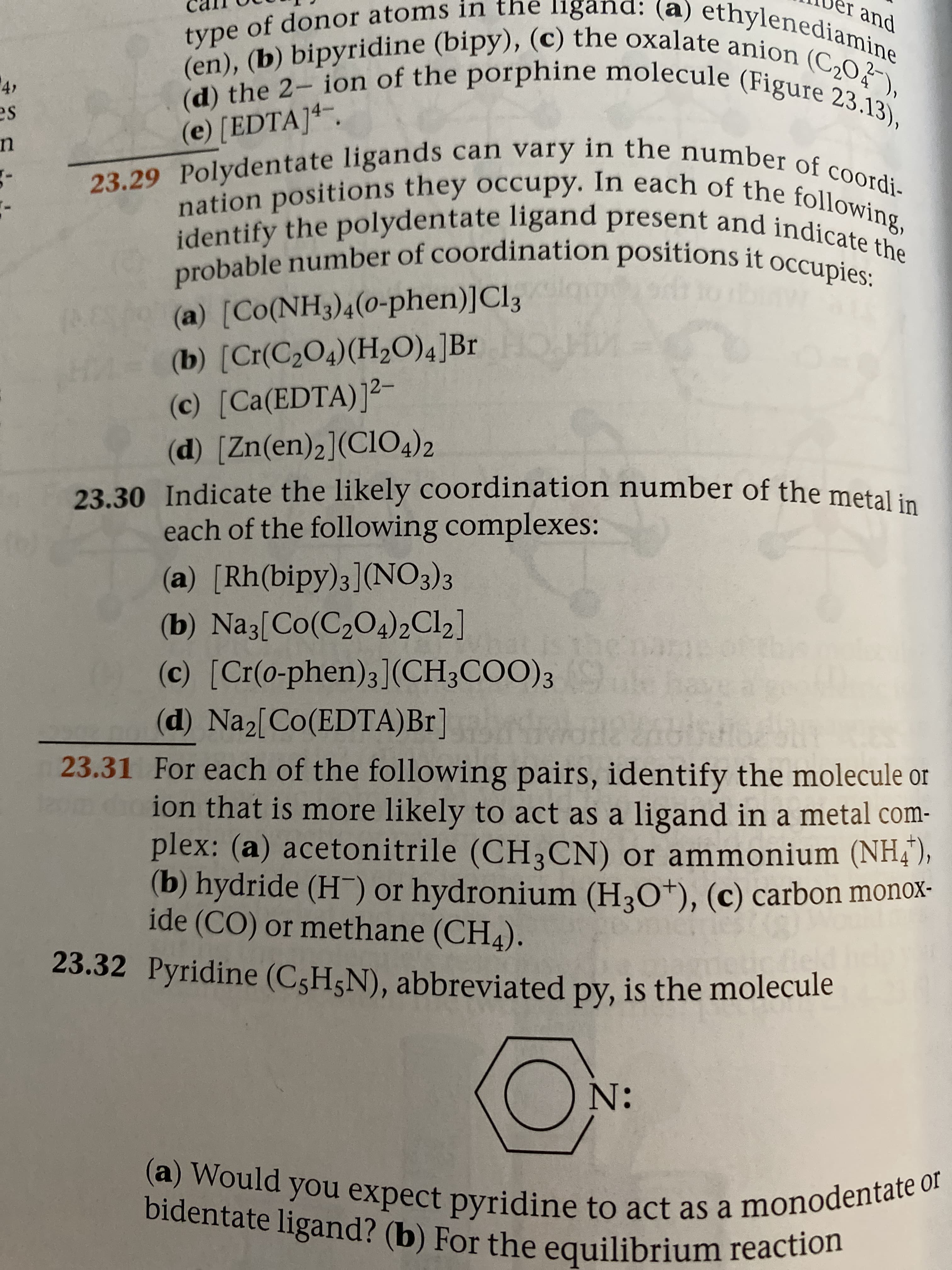identify the polydentate ligand present and indicate the
wing,
probable number of coordination positions it occupies:
(a) [Co(NH3)4(0-phen)]Cl3
(b) [Cr(C2O4)(H2O)4]Br
(c) [Ca(EDTA)]²-
(d) [Zn(en)2](CIO4)2
