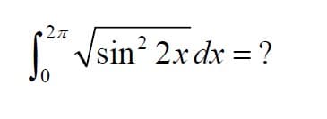 " Vsin? 2.x dx =?
0.
