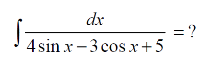 dx
= ?
4 sin x – 3 cos x+5
