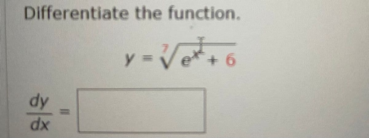 Differentiate the function.
y = Vet
+6
dy
xp
