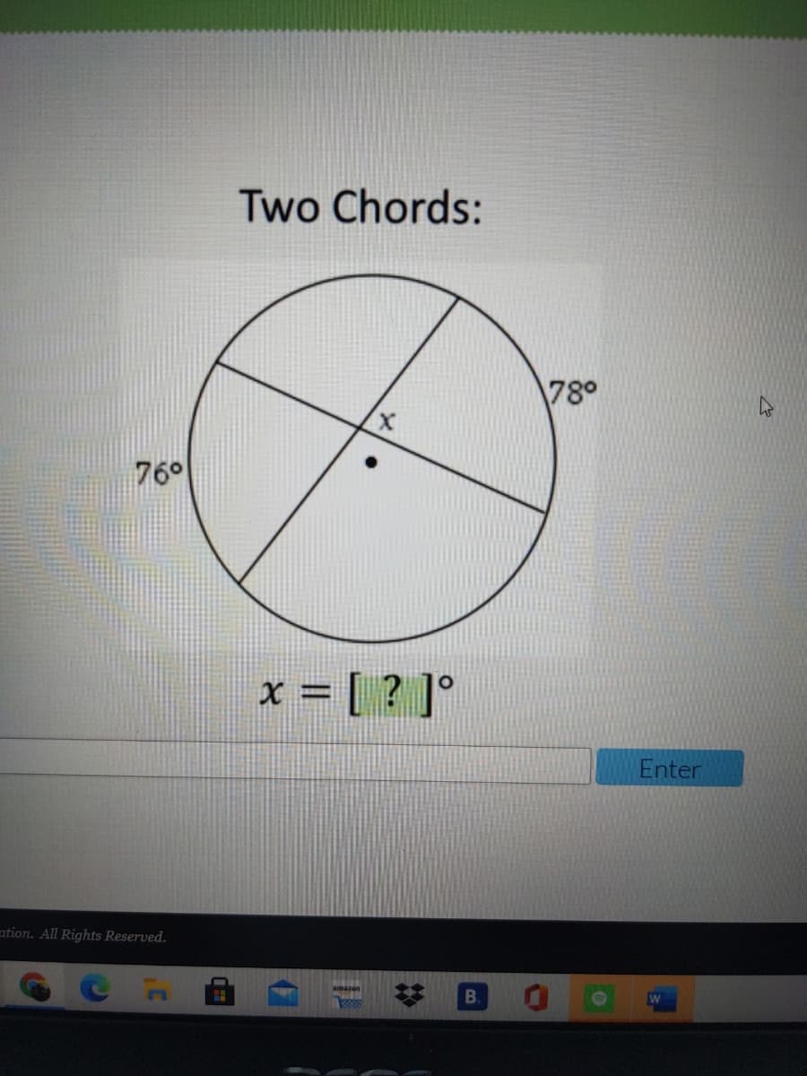 Two Chords:
78°
76°
x = [ ? ]°
Enter
ation. All Rights Reserved.
amazen
B.
%23
