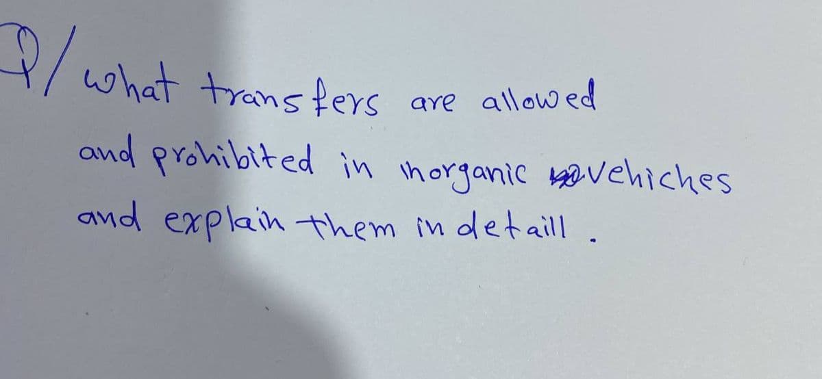 I/ what transfers
are allowed
and prohibited in Inorganic vehiches
and explain them in detaill.