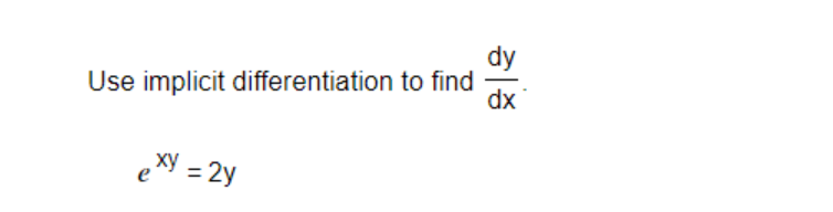 dy
Use implicit differentiation to find
dx
e
= 2y
