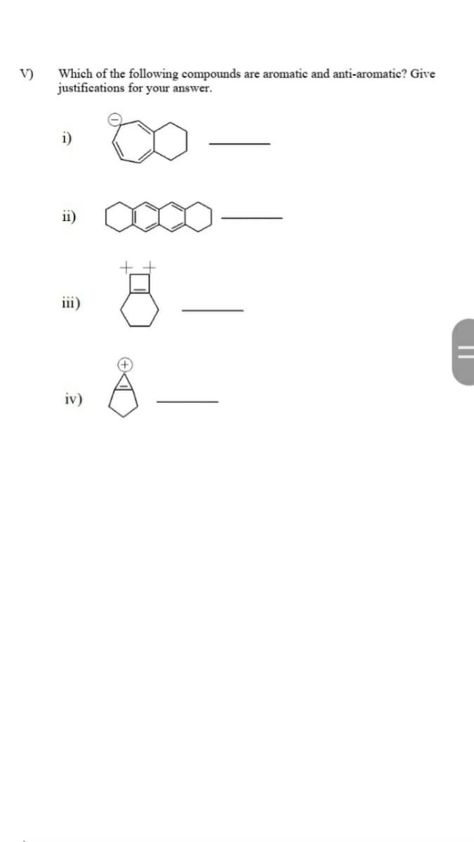 Which of the following compounds
justifications for your answer.
V)
are aromatic and anti-aromatic? Give
i)
ii)
iii)
iv)

