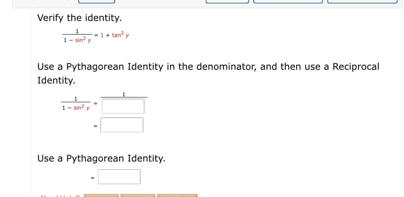 Verify the identity.
1+ tan? y
1- sin? y
Use a Pythagorean Identity in the denominator, and then use a Reciprocal
Identity.
1 - sin? y
Use a Pythagorean Identity.
