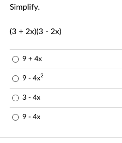 Simplify.
(3 + 2x)(3-2x)
0 9+ 4x
09-4x²
O 3-4x
O9-4x