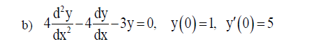 d'y dy
b) 4-
dx?
-42-3y=0, y(0)=1, y'(0)=5
dx
