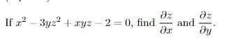 If z² - 3yz² + xyz -2=0, find
Az
дz
and
дх ду