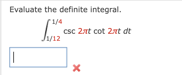 Evaluate the definite integral.
r1/4
Csc 2ët cot 2ät dt
/1/12
