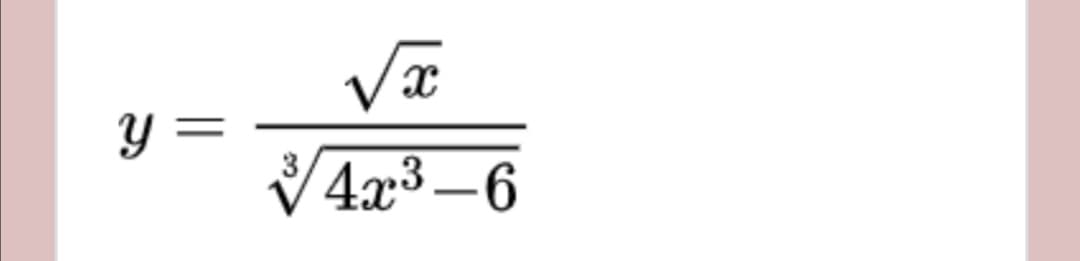 y =
V4x3 –6
