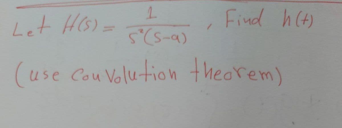 1
Let H(S) == ( (5-0)
(use Couvolution theorem)
Find h(t)