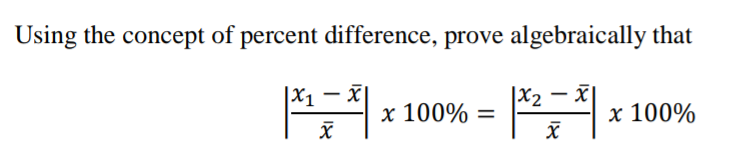 Using the concept of percent difference, prove algebraically that
|X1 – x
X2 – x
x 100% =
x 100%
%3D
18
18
