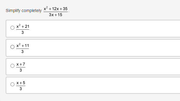 x? + 12x + 35
Simplify completely
3x +15
x? +21
3
O x? +11
3
x+7
3
X+5
3
