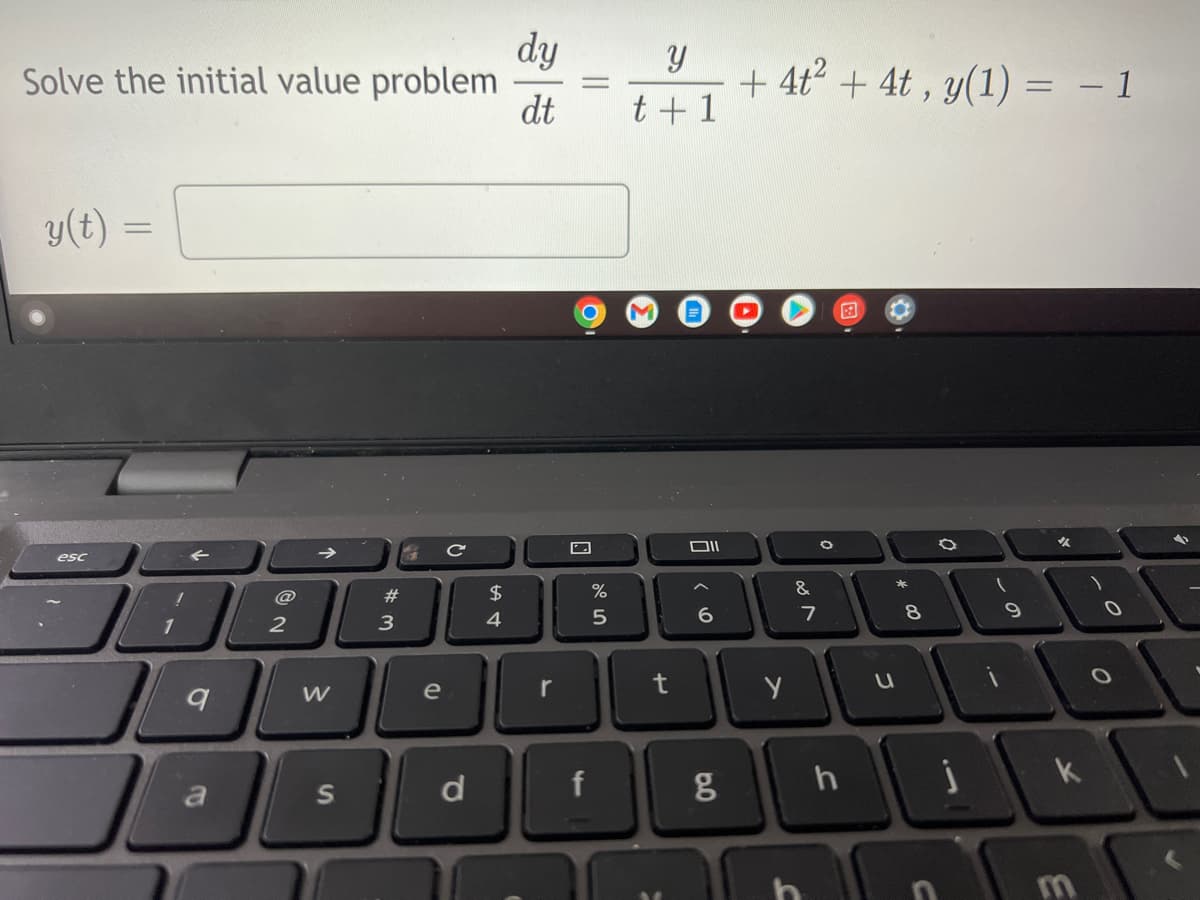 Solve the initial value problem
y(t) =
=
esc
72
1
9
a
2
W
S
#3
e
d
AA
$
4
dy
dt
r
f
%
5
Y
t+1
14
וום
6
8.0
g
+ 4t² + 4t, y(1) = − 1
O
O
y
&
7
h
U
* 00
8
j
9
к
E
O