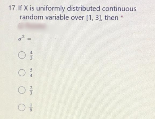 17. If X is uniformly distributed continuous
random variable over [1, 3], then *
4/3
S14
2/3
-19
