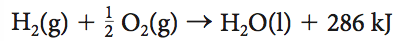 H,(g) + O2(g) → H,O(1) + 286 kJ
