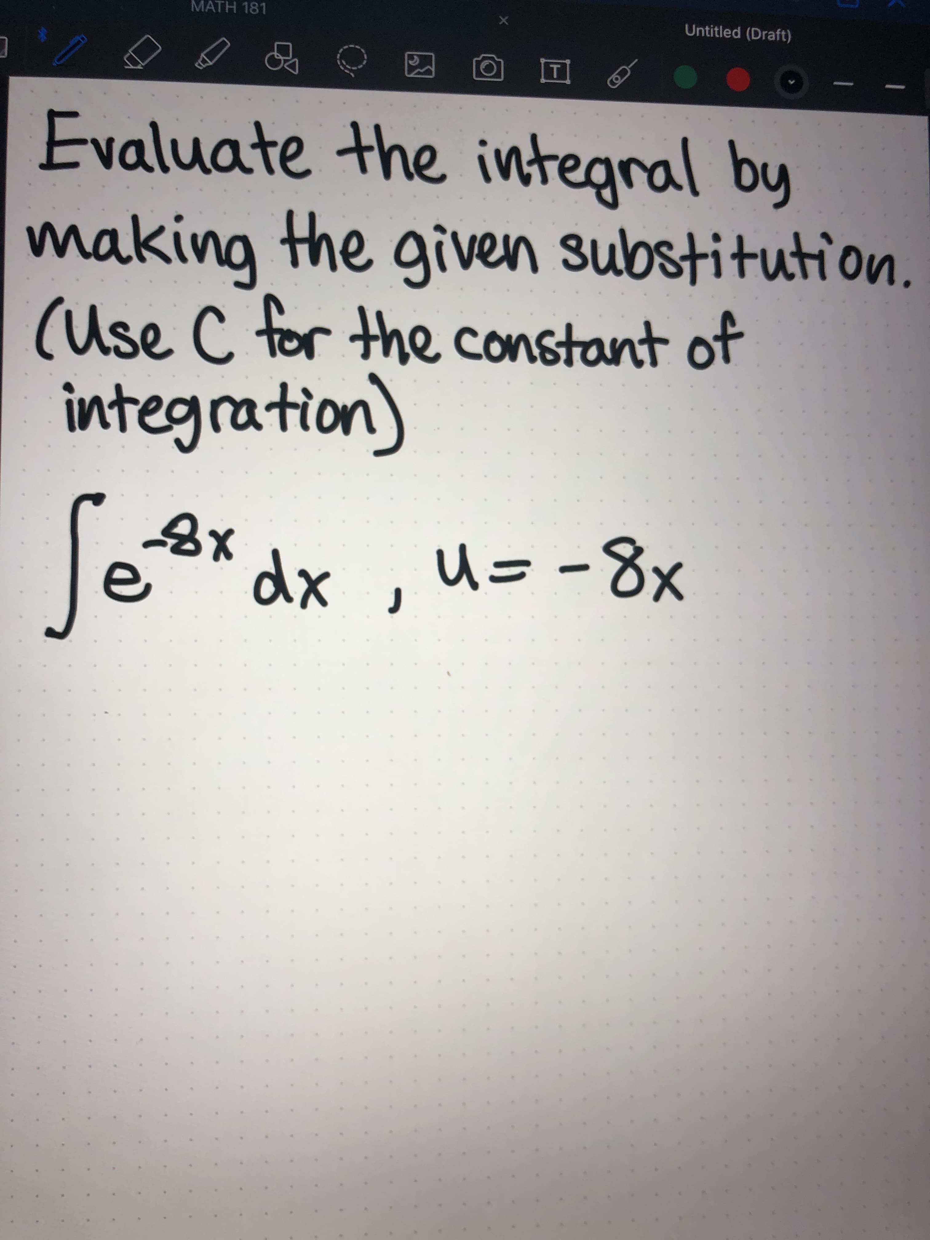 Evaluate the integral by
naking the given substitution.
Use C for the constant of
integration)
a* dx
U=-8x

