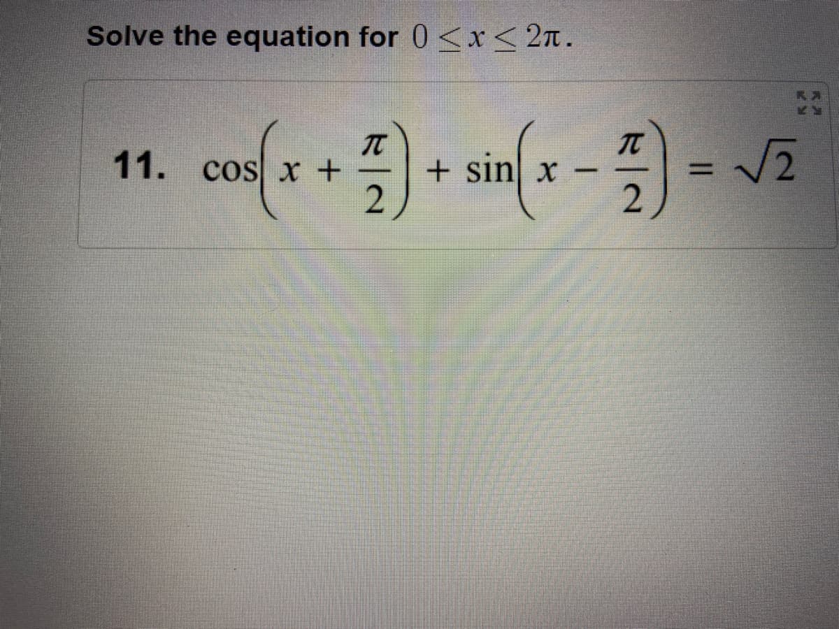Solve the equation for 0 <x< 2n.
11. cos x +
TT
+ sin x-
