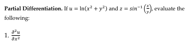 Partial Differentiation. If u = In(x² + y²) and z = sin-1
evaluate the
following:
a²u
1.
ax2
