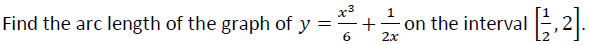 Find the arc length of the graph of y
= +
6
1
on the interval [1,2].
2x