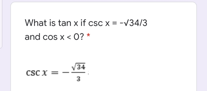 What is tan x if csc x = -34/3
and cos x < O? *
V34
CSC X =
3
