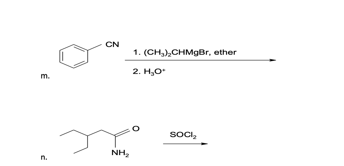 m.
n.
CN
NH₂
1. (CH3)2CHMgBr, ether
2. H3O+
SOCI₂