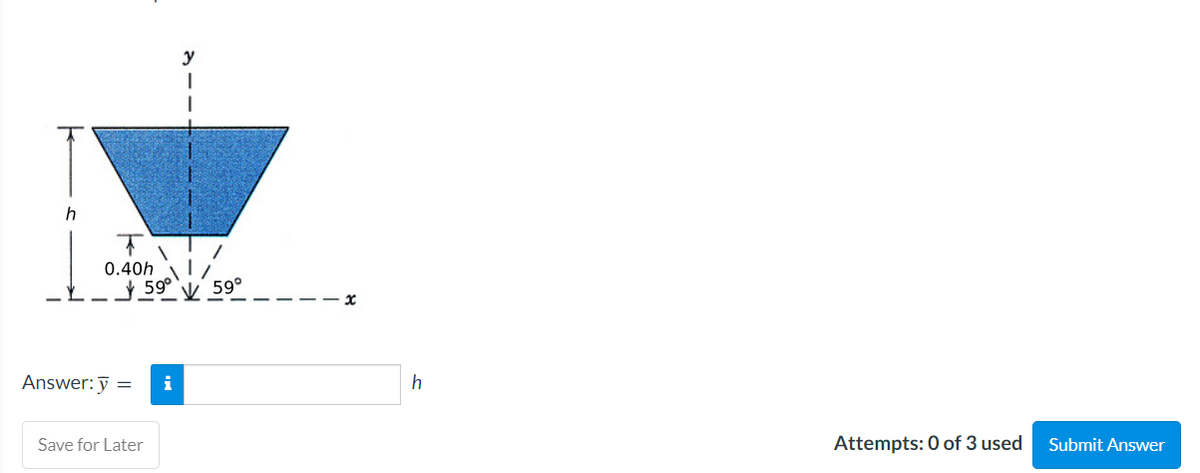 h
0.40h
590
59°
Answer: ỹ =
i
h
Save for Later
Attempts: 0 of 3 used
Submit Answer
