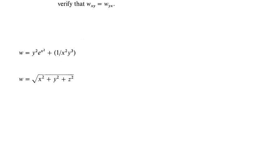 verify that wxy
= W
w = y?e** + (1/x²y³)
x² + y? + z?
W =

