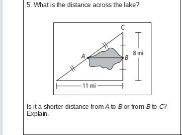 5. What is the distance across the lake?
8 mi
-11 mi
Is ita shorter distance from A to Bor from B to C?
Explain.
