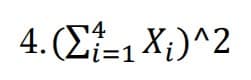 4. (Ef-1 Xi)^2
i=1
