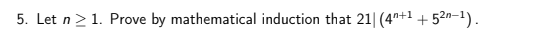 5. Let n>1. Prove by mathematical induction that 21| (4"+1 + 52n–1).
