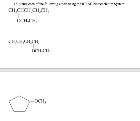 13. Name each of the following ethers using the IUPAC Nomenclature System:
CH3CHCH₂CH₂CH3
OCH₂CH3
CH₂CH₂CH₂CH₂
OCH₂CH3
-OCH3