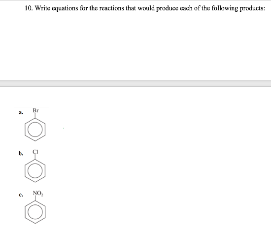 a.
10. Write equations for the reactions that would produce each of the following products:
Br