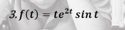 3. f (t) = te2 sint
%3D
