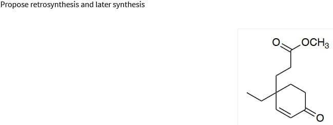 Propose retrosynthesis and later synthesis
