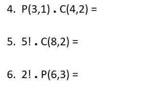 4. P(3,1). C(4,2)=
5. 5!. C(8,2)=
6. 2!. P(6,3)=