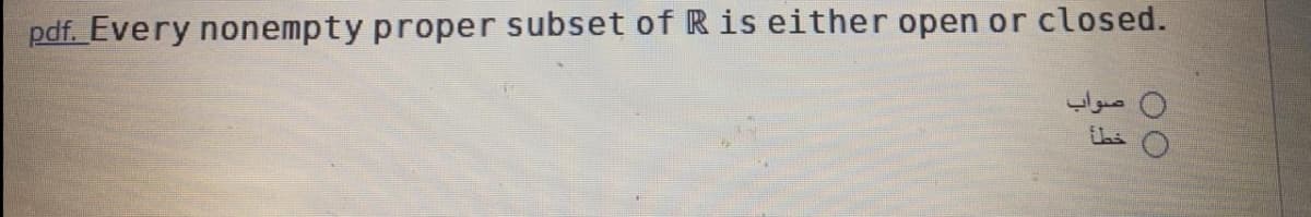 pdf. Every nonempty proper subset of Ris either open or closed.
