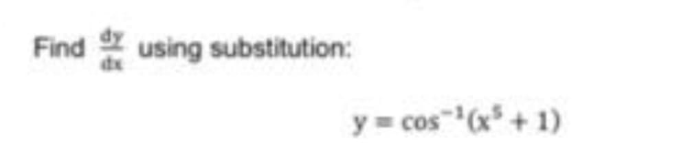 Find
using substitution:
y = cos"(x +1)
