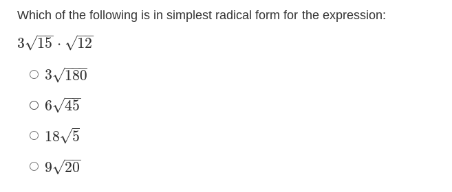 Which of the following is in simplest radical form for the expression:
3/15 · V12
O 3/180
O 6/45
O 18/5
O 9/20

