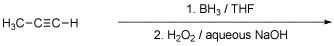 1. ВНз/ THF
H3C-CEC-H
2. H2О2 / аqueous NaOH
