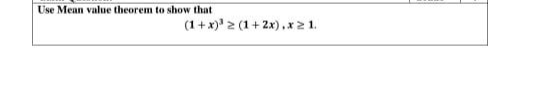 Use Mean value theorem to show that
(1+ x)' 2 (1+ 2x),x2 1.
