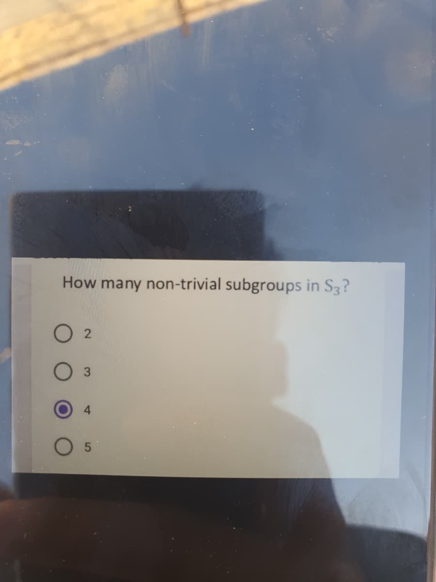 How many non-trivial subgroups in S3?
4
